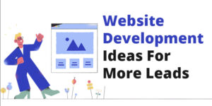 Strong business website development ideas that will impact the leads more!